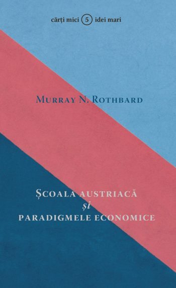 Școala austriacă și paradigmele economice – Murray N. Rothbard