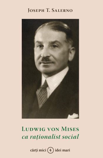 Ludwig von Mises ca raționalist social – Joseph T. Salerno