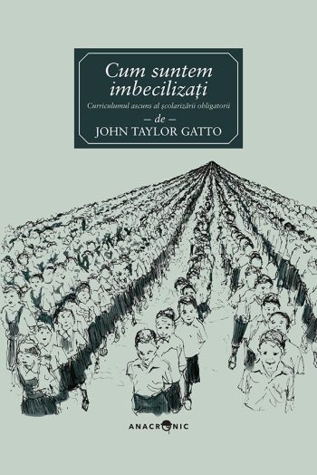 Cum suntem imbecilizați – John Taylor Gatto